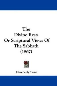 Cover image for The Divine Rest: Or Scriptural Views of the Sabbath (1867)