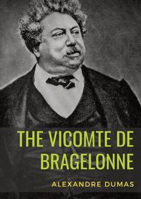 Cover image for The Vicomte de Bragelonne: a novel by Alexandre Dumas. It is the third and last of The d'Artagnan Romances, following The Three Musketeers and Twenty Years After.