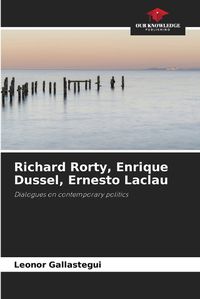 Cover image for Richard Rorty, Enrique Dussel, Ernesto Laclau