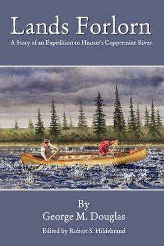 Cover image for Lands Forlorn: A Story of an Expedition to Hearne's Coppermine River