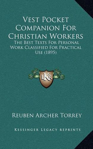 Vest Pocket Companion for Christian Workers: The Best Texts for Personal Work Classified for Practical Use (1895)