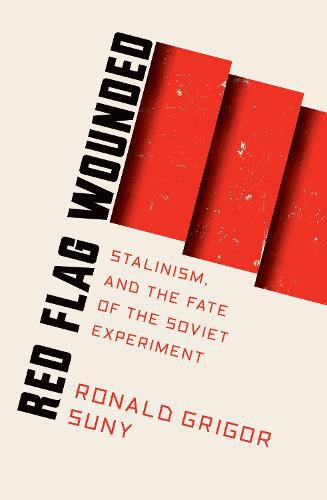 Cover image for Red Flag Wounded: Stalinism and the Fate of the Soviet Experiment