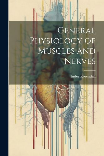 Cover image for General Physiology of Muscles and Nerves