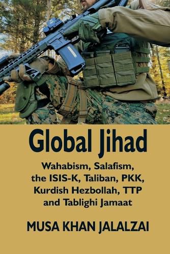 Cover image for Global Jihad: Wahabism, Salafism, the ISIS-K, Taliban, PKK, Kurdish Hezbollah, TTP and Tablighi Jamaat