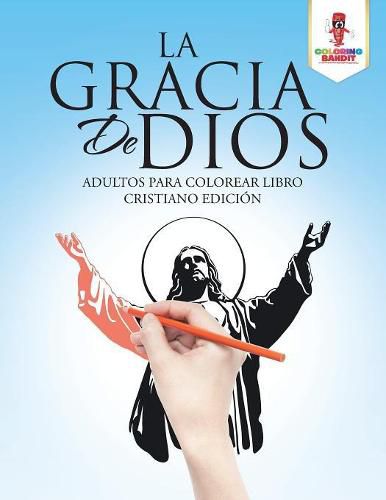 La Gracia De Dios: Adultos Para Colorear Libro Cristiano Edicion