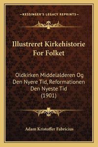 Cover image for Illustreret Kirkehistorie for Folket: Oldkirken Middelalderen Og Den Nyere Tid, Reformationen Den Nyeste Tid (1901)