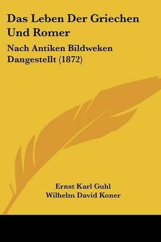 Das Leben Der Griechen Und Romer: Nach Antiken Bildweken Dangestellt (1872)