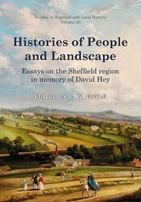 Cover image for Histories of People and Landscape: Essays on the Sheffield region in memory of David Hey