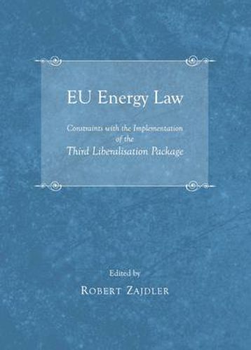 Cover image for EU Energy Law: Constraints with the Implementation of the Third Liberalisation Package