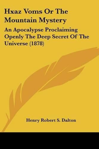 Hxaz Voms or the Mountain Mystery: An Apocalypse Proclaiming Openly the Deep Secret of the Universe (1878)