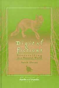 Cover image for Digital Fictions: Storytelling in a Material World