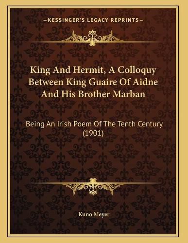 King and Hermit, a Colloquy Between King Guaire of Aidne and His Brother Marban: Being an Irish Poem of the Tenth Century (1901)