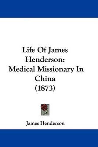 Cover image for Life of James Henderson: Medical Missionary in China (1873)