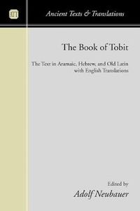 Cover image for The Book of Tobit: The Text in Aramaic, Hebrew, and Old Latin with English Translations