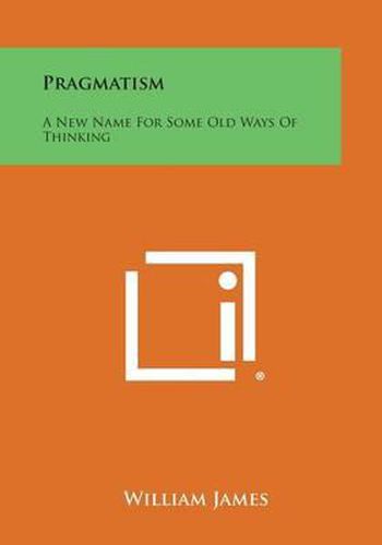 Pragmatism: A New Name for Some Old Ways of Thinking