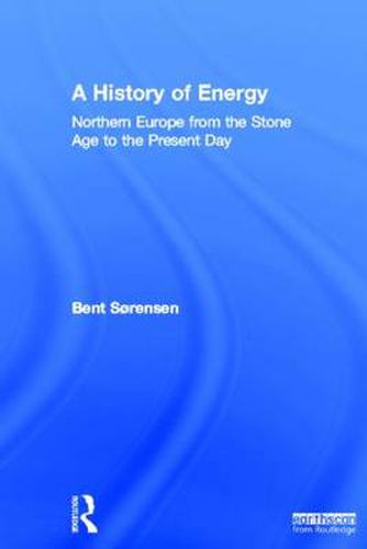 Cover image for A History of Energy: Northern Europe from the Stone Age to the Present Day