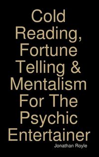 Cover image for Cold Reading, Fortune Telling & Mentalism For The Psychic Entertainer