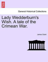 Cover image for Lady Wedderburn's Wish. a Tale of the Crimean War.