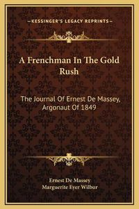 Cover image for A Frenchman in the Gold Rush: The Journal of Ernest de Massey, Argonaut of 1849