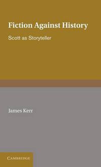 Cover image for Fiction against History: Scott as Storyteller