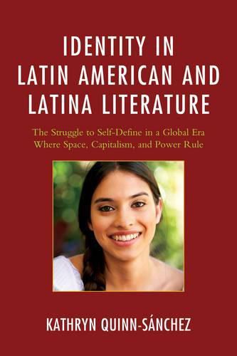 Cover image for Identity in Latin American and Latina Literature: The Struggle to Self-Define In a Global Era Where Space, Capitalism, and Power Rule