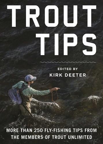 Cover image for Trout Tips: More than 250 fly-fishing tips from the members of Trout Unlimited