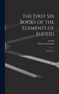 Cover image for The First Six Books of the Elements of Euclid