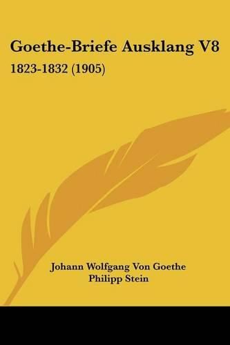 Goethe-Briefe Ausklang V8: 1823-1832 (1905)