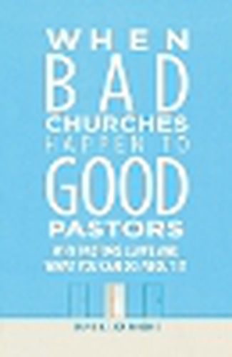 Cover image for When Bad Churches Happen to Good Pastors: Why Pastors Leave and What You Can Do about It