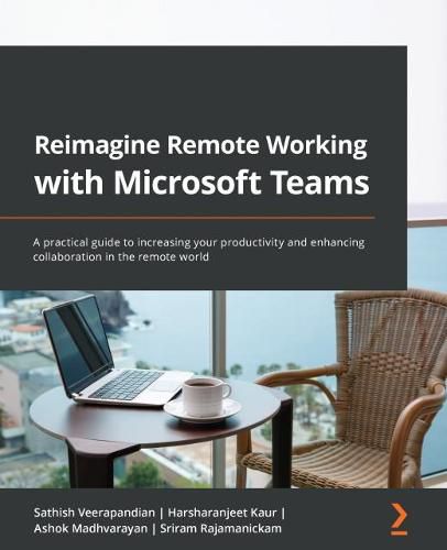 Cover image for Reimagine Remote Working with Microsoft Teams: A practical guide to increasing your productivity and enhancing collaboration in the remote world