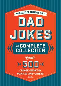 Cover image for The World's Greatest Dad Jokes: The Complete Collection (The Heirloom Edition): Over 500 Cringe-Worthy Puns and One-Liners
