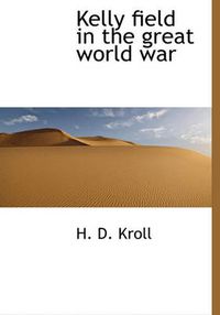 Cover image for Kelly Field in the Great World War