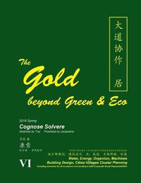 Cover image for The Gold Beyond Green & Eco: Water, Energy, Organism, Machines Building Design, Cities-Villages Cluster Planning