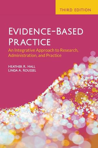 Evidence-Based Practice: An Integrative Approach To Research, Administration, And Practice