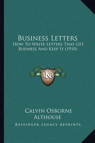 Cover image for Business Letters: How to Write Letters That Get Business and Keep It (1910)