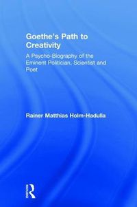 Cover image for Goethe's Path to Creativity: A Psycho-Biography of the Eminent Politician, Scientist and Poet