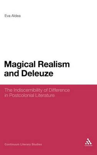 Cover image for Magical Realism and Deleuze: The Indiscernibility of Difference in Postcolonial Literature