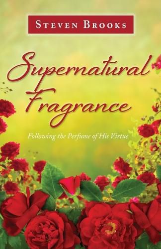 Cover image for Supernatural Fragrance: Following the Perfume of His Virtue