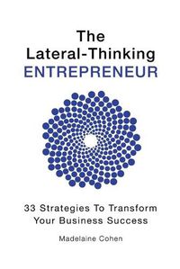 Cover image for The Lateral-Thinking Entrepreneur - 33 Strategies to transform your business success