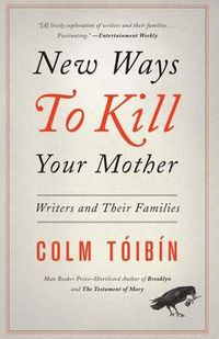 Cover image for New Ways to Kill Your Mother: Writers and Their Families