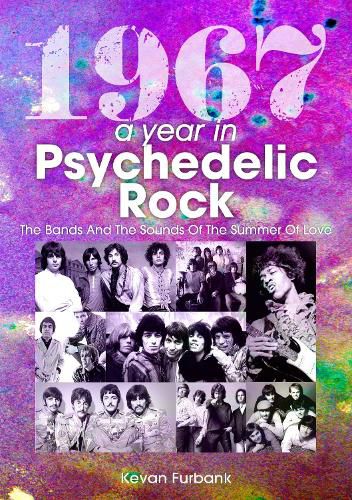 Cover image for 1967: A Year In Psychedelic Rock: The Bands And The Sounds Of The Summer Of Love