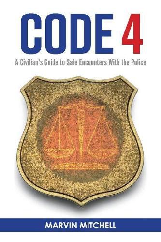 Cover image for Code 4: A Civilian's Guide to Safe Encounters With the Police