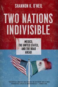 Cover image for Two Nations Indivisible: Mexico, the United States, and the Road Ahead