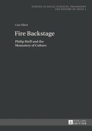 Cover image for Fire Backstage: Philip Rieff and the Monastery of Culture