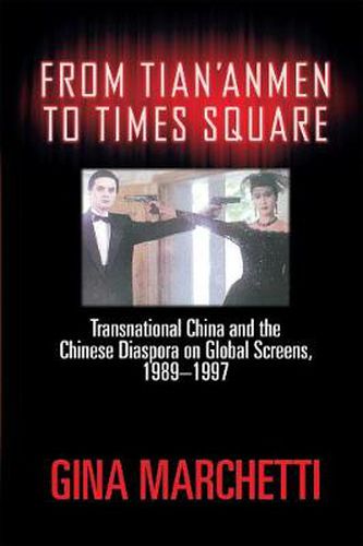 Cover image for From Tian'anmen to Times Square: Transnational China and the Chinese Diaspora on Global Screens, 1989-1997