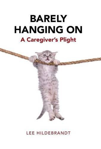 Barely Hanging On: A Caregiver's Plight