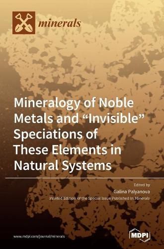 Cover image for Mineralogy of Noble Metals and Invisible Speciations of These Elements in Natural Systems