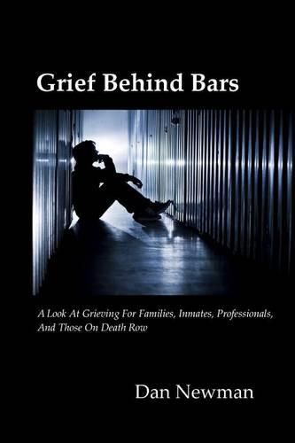 Cover image for Grief Behind Bars: A Look at Grieving for Families, Inmates, Professionals, and those on Death Row