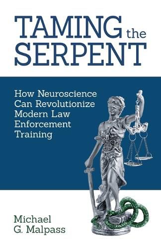 Cover image for Taming the Serpent: How Neuroscience Can Revolutionize Modern Law Enforcement Training