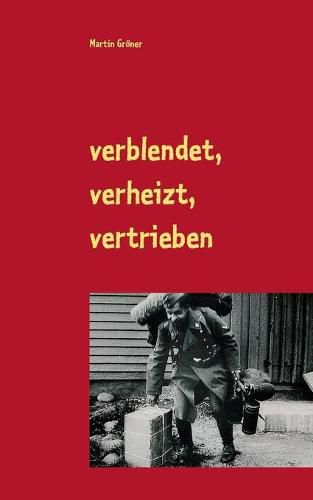 Cover image for verblendet, verheizt, vertrieben: Nurnberger Zeitzeugen zum Leben im Dritten Reich